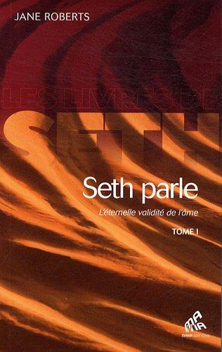 Seth parle : l'éternelle validité de l'âme. Vol. 1