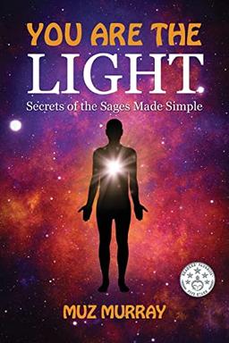 YOU ARE THE LIGHT: Secrets of the Sages Made Simple