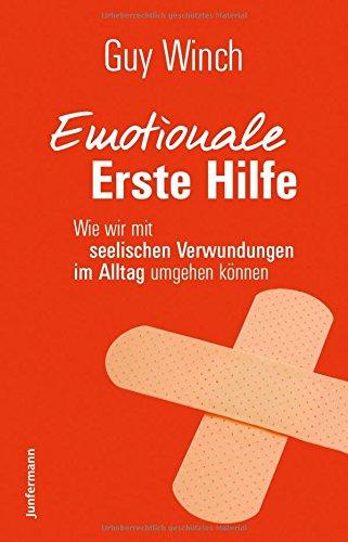 Emotionale Erste Hilfe: Wie wir mit seelischen Verwundungen im Alltag umgehen können