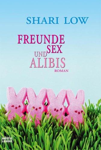 Freunde, Sex und Alibis: Roman