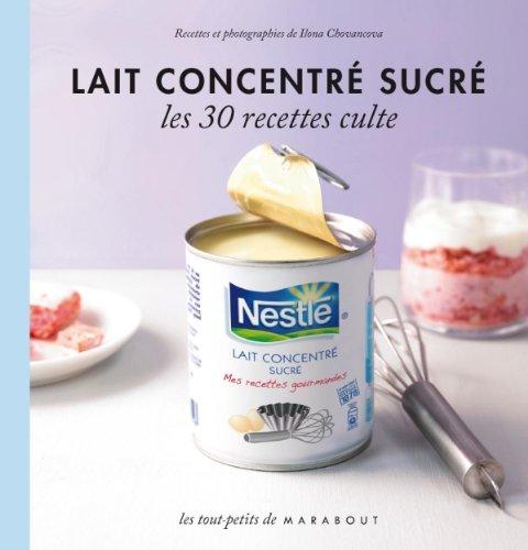 Lait concentré sucré : le petit livre : les 30 recettes culte