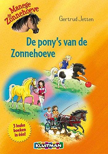 Manege de Zonnehoeve; 3 leuke boeken in een!: de stoer pony; pony van goud; een pony met pit