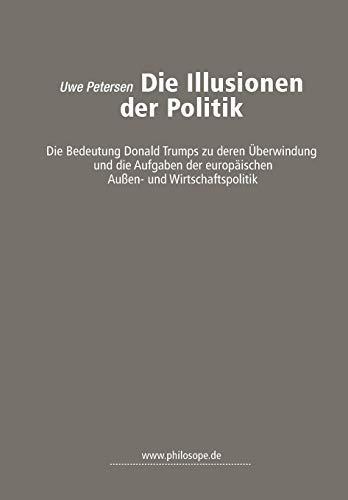 Die Illusionen der Politik: die Bedeutung Donald Trumps zu deren Überwindung und die Aufgaben der europäischen Außen- und Wirtschaftspolitik