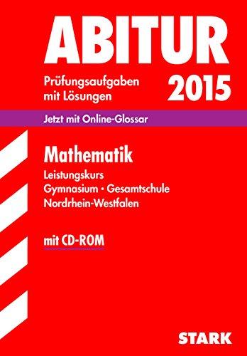 Abitur-Prüfungsaufgaben Gymnasium/Gesamtschule NRW / Mathematik Leistungskurs 2015 mit CD-ROM: Jetzt mit Online-Glossar. Prüfungsaufgabenmit Lösungen.