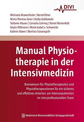 Manual Physiotherapie in der Intensivmedizin: Basiswissen für Physiotherapeuten und Physiotherapeutinnen für ein sicheres und effektives Arbeiten am Intensivpatienten im interprofessionellen Team