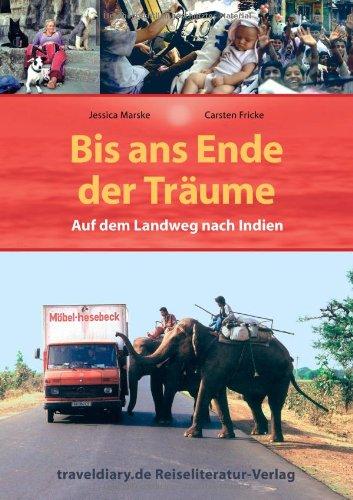 Bis ans Ende der Träume: Auf dem Landweg nach Indien