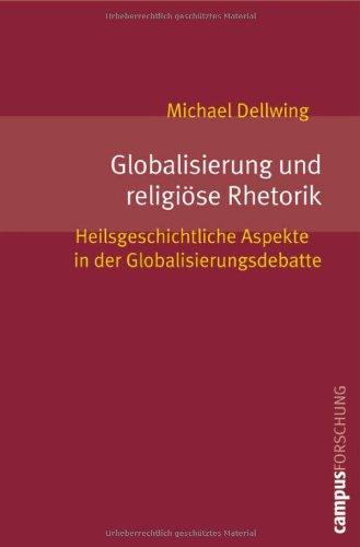 Globalisierung und religiöse Rhetorik: Heilsgeschichtliche Aspekte in der Globalisierungsdebatte (Campus Forschung)