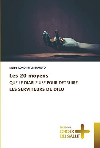 Les 20 moyens QUE LE DIABLE USE POUR DETRUIRE LES SERVITEURS DE DIEU