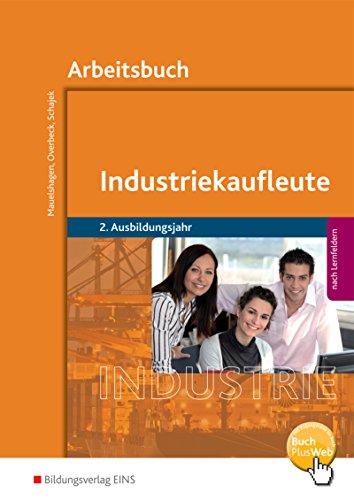 Industriekaufleute - Ausgabe nach Ausbildungsjahren und Lernfeldern: 2. Ausbildungsjahr: Arbeitsbuch