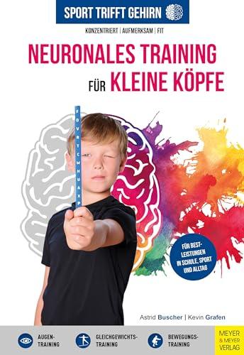 Sport trifft Gehirn - Neuronales Training für kleine Köpfe: Konzentriert - aufmerksam - fit: Selbstbewusst & ausgeglichen durch Körperwahrnehmung (Wo Sport Spaß macht)