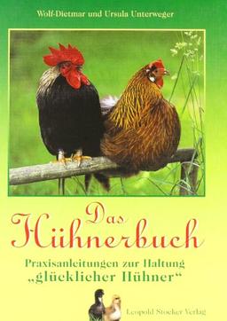 Das Hühnerbuch: Praxisanleitung zur Haltung 'glücklicher Hühner'