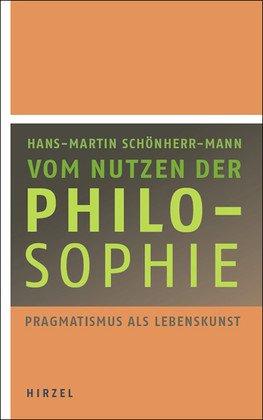 Vom Nutzen der Philosophie: Pragmatismus als Lebenskunst