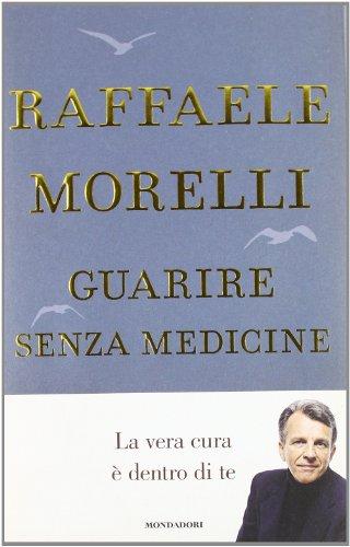 Guarire senza medicine. La vera cura è dentro di te