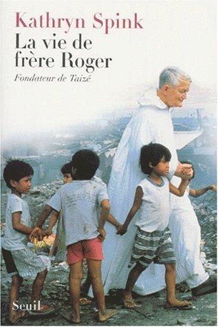 La vie de Frère Roger : fondateur de Taizé