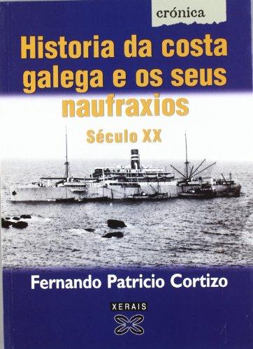 Historia da costa galega e os seus naufraxios (século XX) (EDICIÓN LITERARIA - CRÓNICA - Memoria)