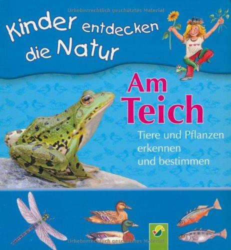 Am Teich. Tiere und Pflanzen erkennen und bestimmen: Kinder entdecken die Natur