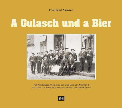 A Gulasch und a Bier: Von Wirtshäusern, Wirtsleuten und deren Gästen im Weinviertel