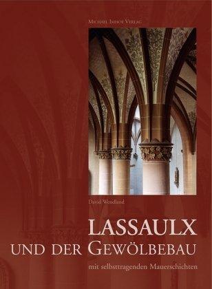 Lassaulx und der Gewölbebau mit selbsttragenden Mauerschichten. Neumittelalterliche Architektur um 1825-1848