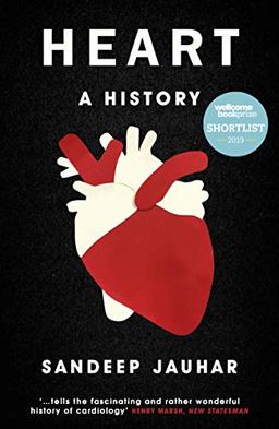 Jauhar, S: Heart: A History: Shortlisted for the Wellcome Book Prize 2019