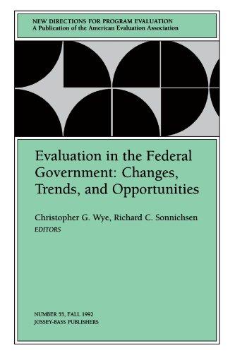 Evaluation in the Federal Government: Changes, Trends, and Opportunities New Directions for Program Evaluation, Issue 55 (New Directions for Evaluation)