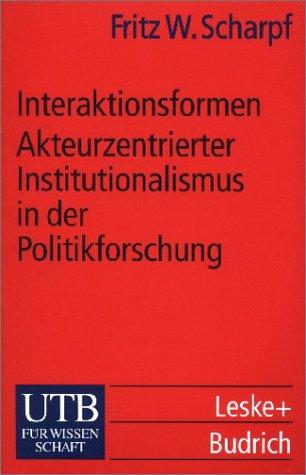 Interaktionsformen. Akteurzentrierter Institutionalismus in der Politikforschung