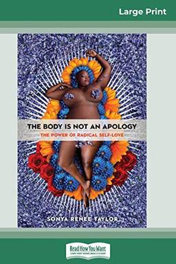 The Body Is Not an Apology: The Power of Radical Self-Love (16pt Large Print Edition)