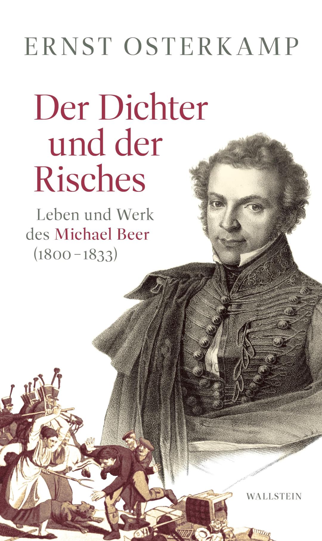 Der Dichter und der Risches: Leben und Werk des Michael Beer (1800-1833)