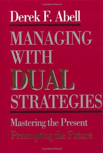 Managing with Dual Strategies: Mastering the Present - Preempting the Future