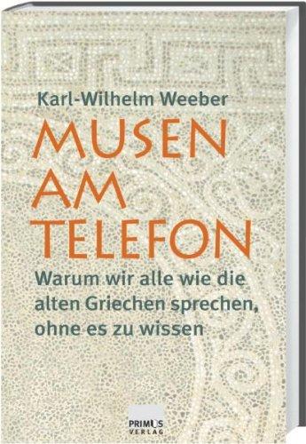 Musen am Telefon. Warum wir alle wie die alten Griechen sprechen, ohne es zu wissen