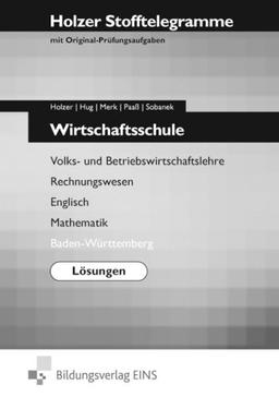 Stofftelegramme Wirtschaftsschule. Volks- und Betriebswirtschaftslehre, Rechnungswesen, Mathematik, Englisch. Baden-Württemberg. Lösungen