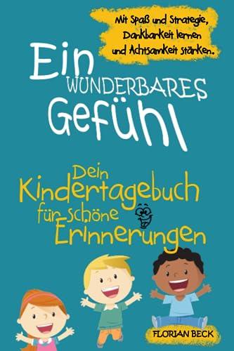 Ein wunderbares Gefühl - 12 Wochentagebuch für Kinder - Mit Spaß und Strategie, Dankbarkeit lernen und Achtsamkeit stärken.