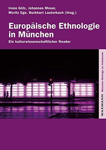 Europäische Ethnologie in München: Ein kulturwissenschaftlicher Reader (Münchner Beiträge zur Volkskunde)