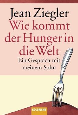 Wie kommt der Hunger in die Welt?: Ein Gespräch mit meinem Sohn