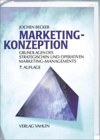 Marketing-Konzeption. Grundlagen des zielstrategischen und operativen Marketing-Managements