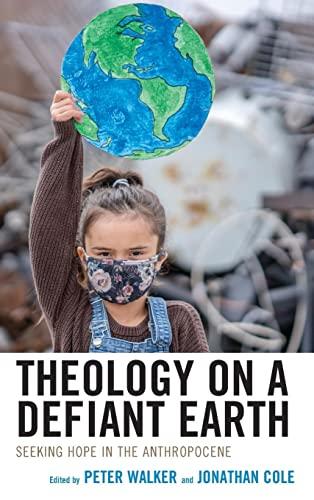 Theology on a Defiant Earth: Seeking Hope in the Anthropocene (Religious Ethics and Environmental Challenges)