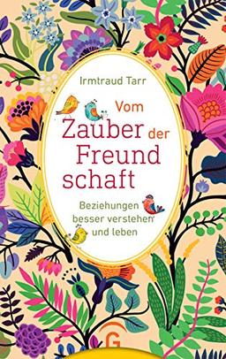 Vom Zauber der Freundschaft: Beziehungen besser verstehen und leben