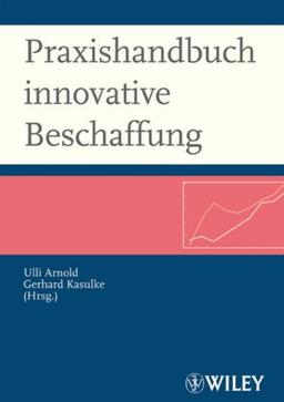 Praxishandbuch innovative Beschaffung: Wegweiser für den strategischen und operativen Einkauf