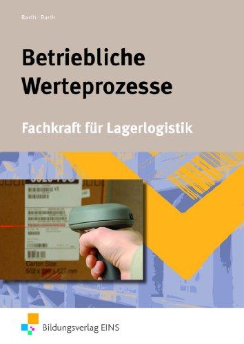 Betriebliche Wertprozesse. Fachkraft für Lagerlogistik. Lehr-/Fachbuch