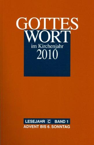 Gottes Wort im Kirchenjahr: 2010. Lesejahr C - Band 1: Advent bis 6. Sonntag