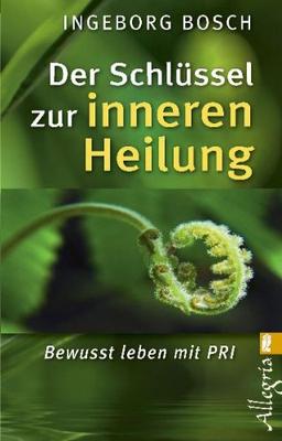 Der Schlüssel zur inneren Heilung: Bewusst leben mit PRI