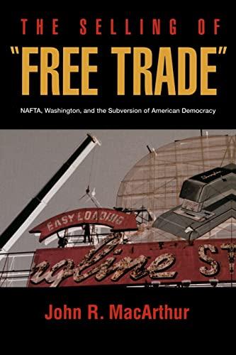 The Selling of "Free Trade": NAFTA, Washington, and the Subversion of American Democracy