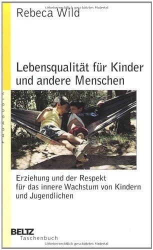 Lebensqualität für Kinder und andere Menschen: Erziehung und der Respekt vor dem inneren Wachstum von Kindern und Jugendlichen: Erziehung und der ... Jugendlichen (Beltz Taschenbuch / Pädagogik)