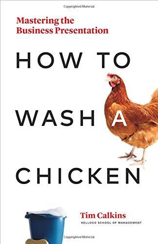 How to Wash a Chicken: Creating Powerful Business Presentations