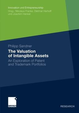 The Valuation of Intangible Assets: An Exploration of Patent and Trademark Portfolios (Innovation und Entrepreneurship)