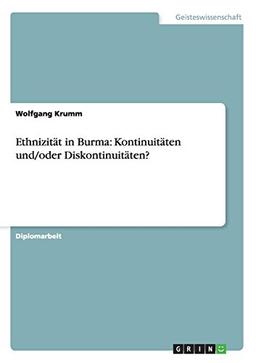 Ethnizität in Burma: Kontinuitäten und/oder Diskontinuitäten?