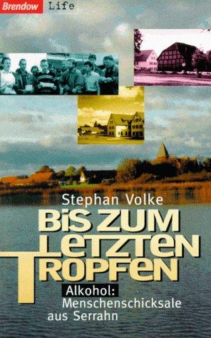 Bis zum letzten Tropfen. Alkohol - Menschenschicksale aus Serrahn