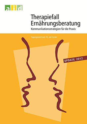 Therapiefall Ernährungsberatung - update 2012: Kommunikationsstrategien für die Praxis