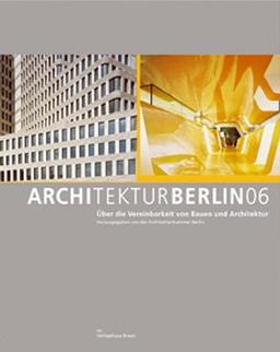 ARCHITEKTUR BERLIN 06: Über die Vereinbarkeit von Bauen und architektur