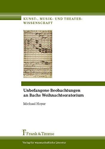 Unbefangene Beobachtungen an Bachs Weihnachtsoratorium (Kunst-, Musik- und Theaterwissenschaft)