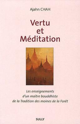 Les enseignements d'un maître bouddhiste de la tradition de la forêt. Vol. 1. Vertu et méditation